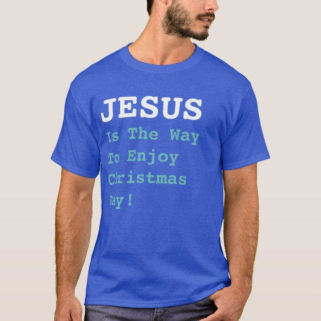 Camiseta "JESUS É A Maneira De Aproveitar O Dia De Natal!"  (Frente)