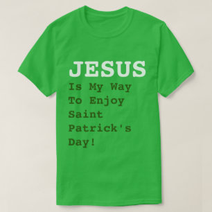 Camiseta "JESUS é a maneira de aproveitar o dia de São Patr