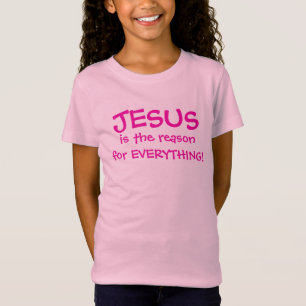 CAMISETA JESUS É A RAZÃO PARA TUDO QUE A GAROTA TEM.