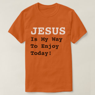 Camiseta "JESUS É Minha Maneira De Aproveitar Hoje!" - Cita