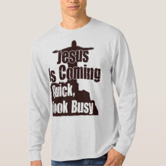 Camiseta Jesus é vir, rápida, olha ocupado!