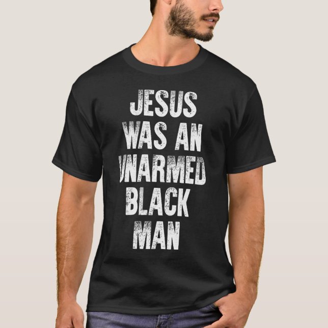 Camiseta Jesus Era Um Homem Negro Desarmado (Frente)