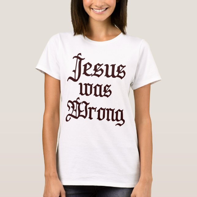 Camiseta Jesus estava errado, cristão engraçado (Frente)