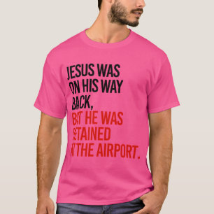 Camiseta Jesus Estava Voltando Mas Ele Foi Detido Na T