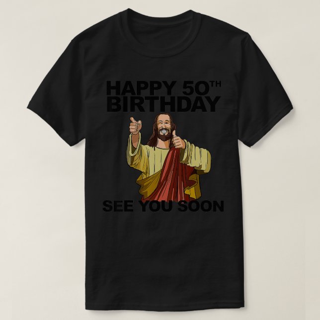 Camiseta Jesus Feliz 50º Aniversário Vejo Você Logo, Parto  (Frente do Design)