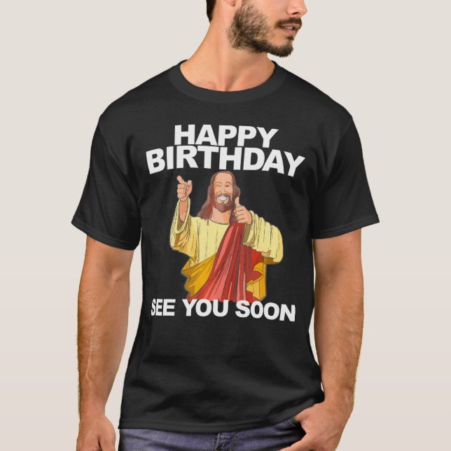 Camiseta Jesus Feliz Aniversário Te Vejo Em Breve Feliz Ani (Frente)