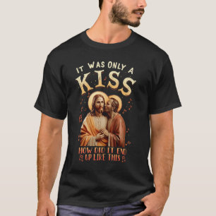 Camiseta Jesus Foi Só Um Beijo Como Acabou Como