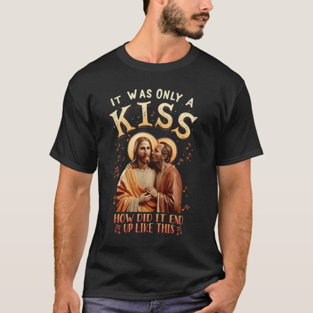Camiseta Jesus Foi Só Um Beijo Como Acabou Como (Frente)
