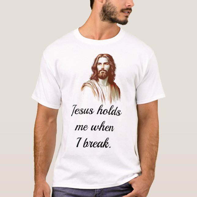 Camiseta Jesus Holds Mee When I Break (Frente)