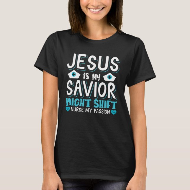 Camiseta Jesus is my savior Night Shift Nurse my passion (Frente)