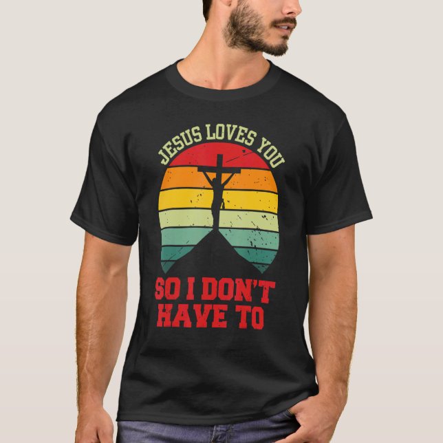 Camiseta Jesus Loves You So I Don't Have To   Christian (Frente)