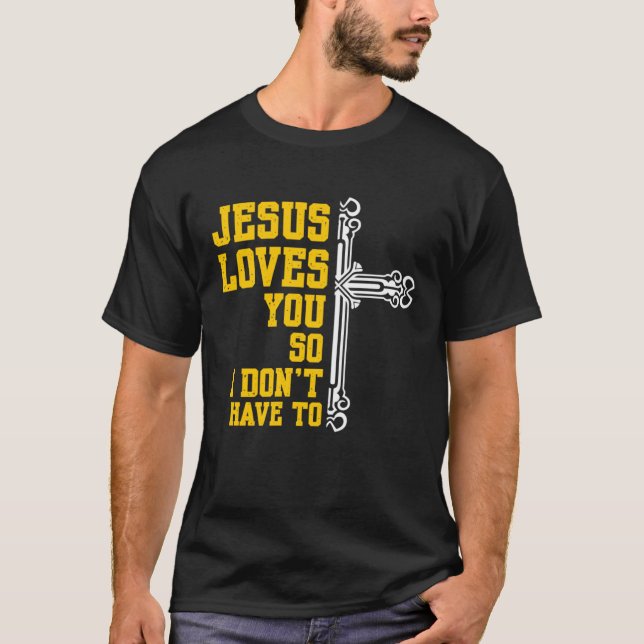 Camiseta Jesus Loves You So I Dont Have To Religion Christi (Frente)