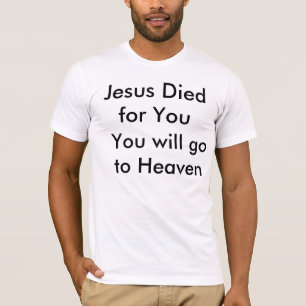 Camiseta Jesus morreu para você, você irá ao céu