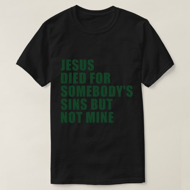 Camiseta Jesus Morreu Por Alguém Pecado Mas Não Meu (Frente do Design)