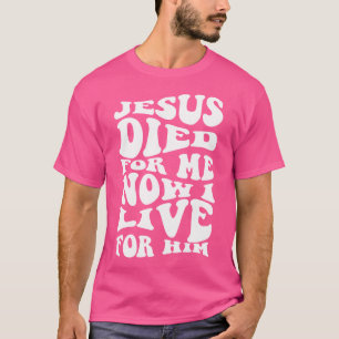 Camiseta Jesus Morreu Por Mim Agora Eu Vivo Por Ele, Christ