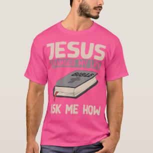 Camiseta Jesus Mudou A Minha Vida Perguntando-Me Como É Que