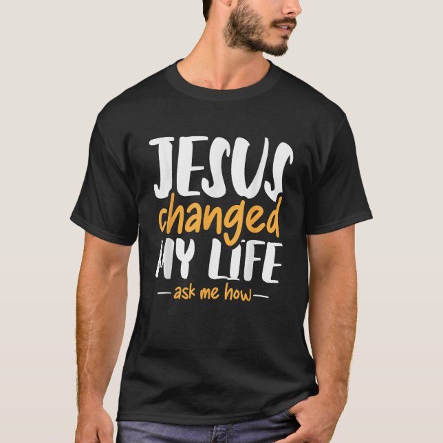 Camiseta Jesus Mudou A Minha Vida Perguntando-Me Como É Que (Frente)
