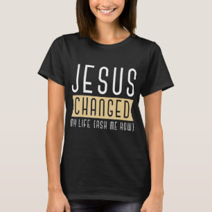 Camiseta Jesus Mudou A Minha Vida Perguntando-Me Como É Que