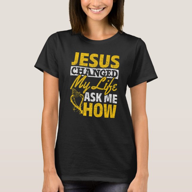 Camiseta Jesus Mudou A Minha Vida Perguntando-Me Como Jesus (Frente)