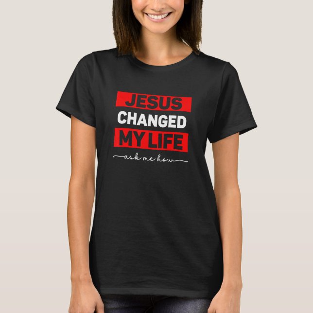Camiseta Jesus Mudou Minha Vida Me Perguntou Como (Frente)