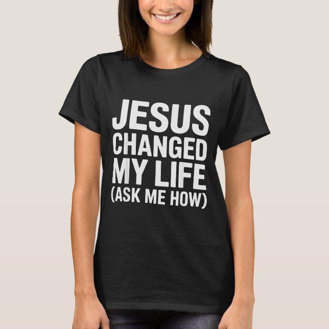 Camiseta Jesus Mudou Minha Vida Pergunte Como Cristão  (Frente)