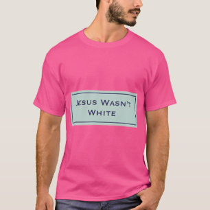 Camiseta Jesus Não Era Branco