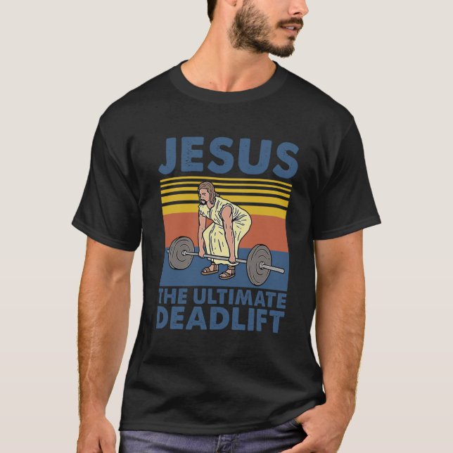 Camiseta Jesus, o último levantamento de peso do deadlifado (Frente)