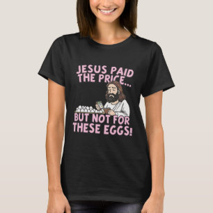 Camiseta Jesus Pagou o Preço Mas Não Por Estes Ovos Engraça