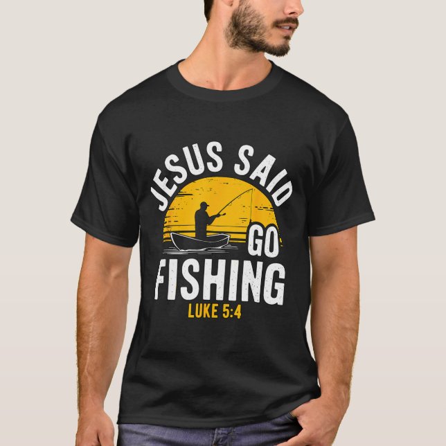 Camiseta Jesus Said Go Fishing Luke 5-4 Christian Fisherman (Frente)