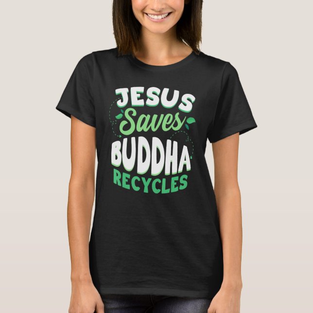 Camiseta Jesus Saves Buddha Recycles Buddhism Buddhist (Frente)
