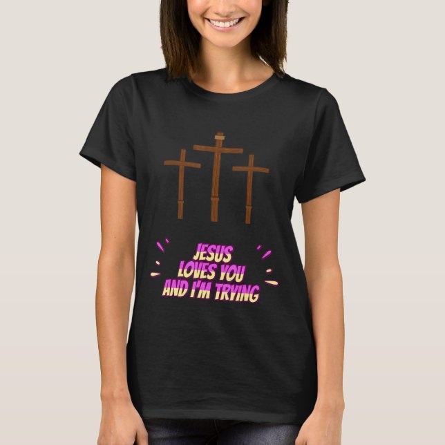 Camiseta Jesus te ama e eu estou tentando ser engraçado (Frente)