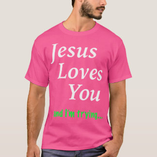 Camiseta Jesus Te Ama, Estou Tentando