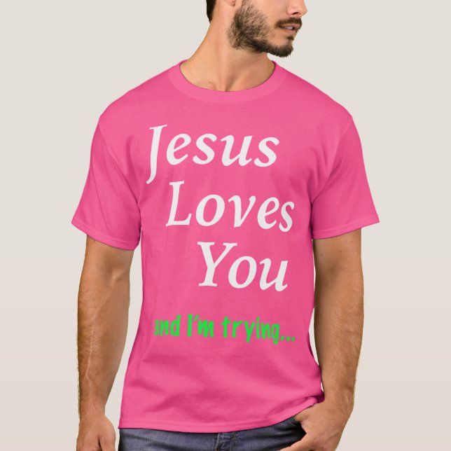 Camiseta Jesus Te Ama, Estou Tentando (Frente)