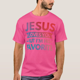 Camiseta Jesus Te Ama Mas Eu Sou O Favorito Dele