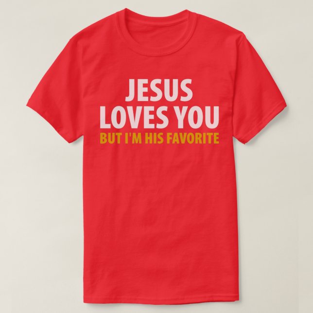 Camiseta Jesus Te Ama, Mas Eu Sou Seu Favorito (Frente do Design)