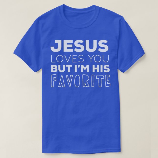 Camiseta Jesus te ama, mas eu sou seu favorito Christi engr (Frente do Design)