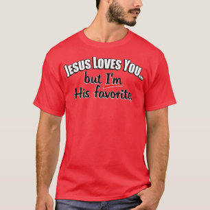 Camiseta Jesus Te Ama, Mas Sou Seu Favorito, Escolhido
