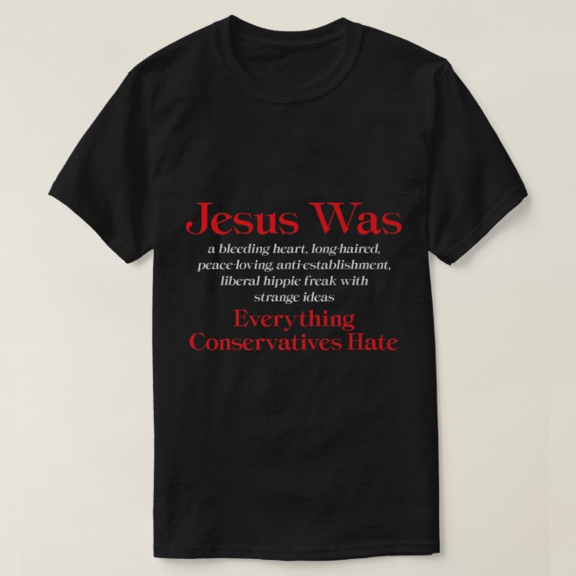 Camiseta Jesus Was A Bleeding Heart Liberal Anti Conservati (Frente do Design)