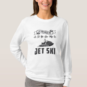 Camiseta Jet Ski Se Precisar De Mim, Esportes De Água De E