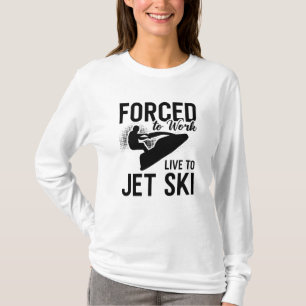 Camiseta Jet Skiing Forçado A Trabalhar Ao Vivo Para Jet Sk