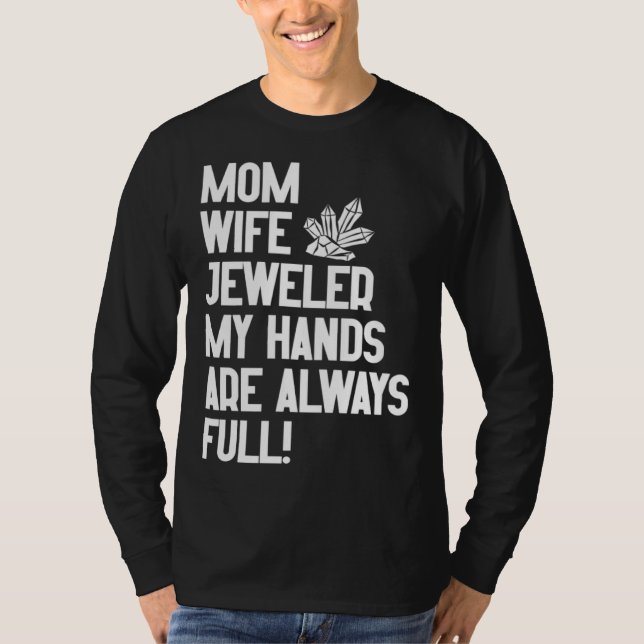 Camiseta Jewelry Jeweler Mom Wife My Hands Are Always Full (Frente)