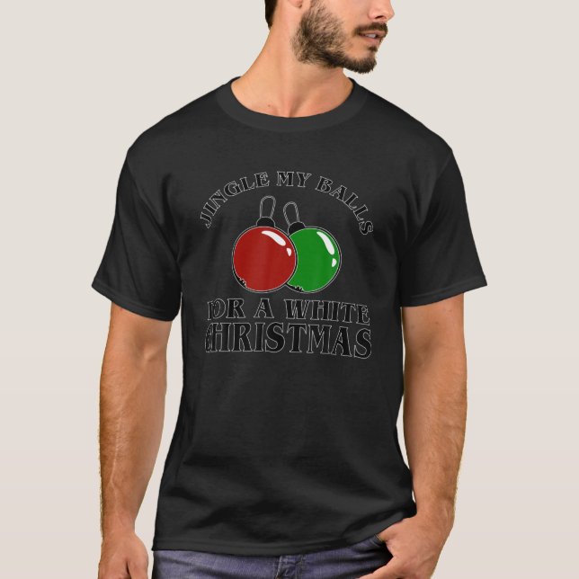 Camiseta Jingle My Balls For A White Christmas Funny Christ (Frente)