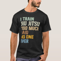 Jiu Jitsu I Train Jiu Jitsu Demasiado Dizia Que Ni