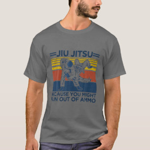 Camiseta Jiu Jitsu Porque Você Pode Ficar Sem Ammo Engraç