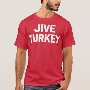 Camiseta Jive Turkey  funny saying sarcastic novelty humor 