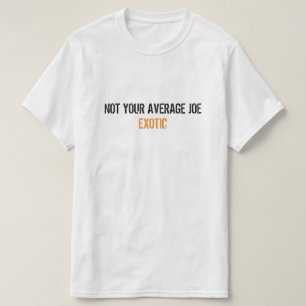 Camiseta Joe Exotic Tiger King: Não É O Seu Joe Exótico