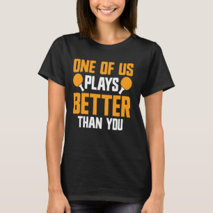 Camiseta Joga Melhor Do Que Você Ping Pong Mesa