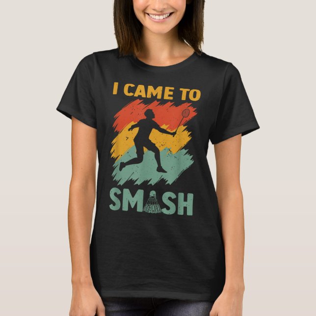 Camiseta Jogador de Badminton Peteca Eu Vim Para Esmagar  (Frente)