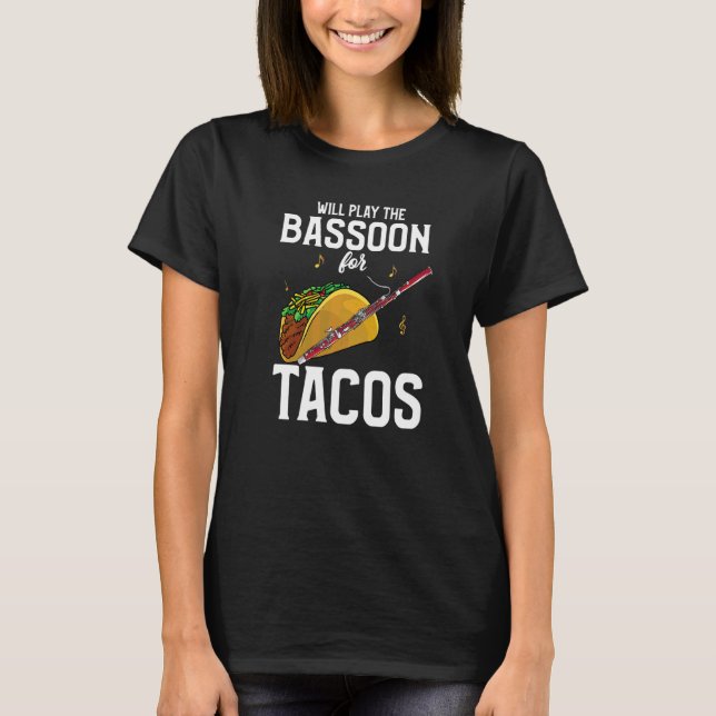 Camiseta Jogador De Bassoon Vai Jogar A Bassoon Para Tacos (Frente)