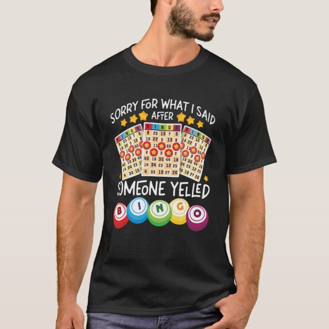Camiseta Jogador De Bingo Desculpe Pelo Que Eu Disse Depois (Frente)